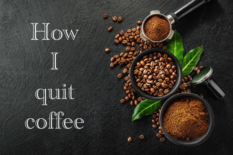 How I Quit Coffee and It Revolutionized My Life
