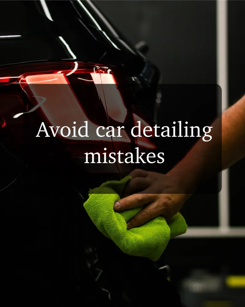 10 Car Detailing Mistakes You Must Avoid for a Flawless Finish